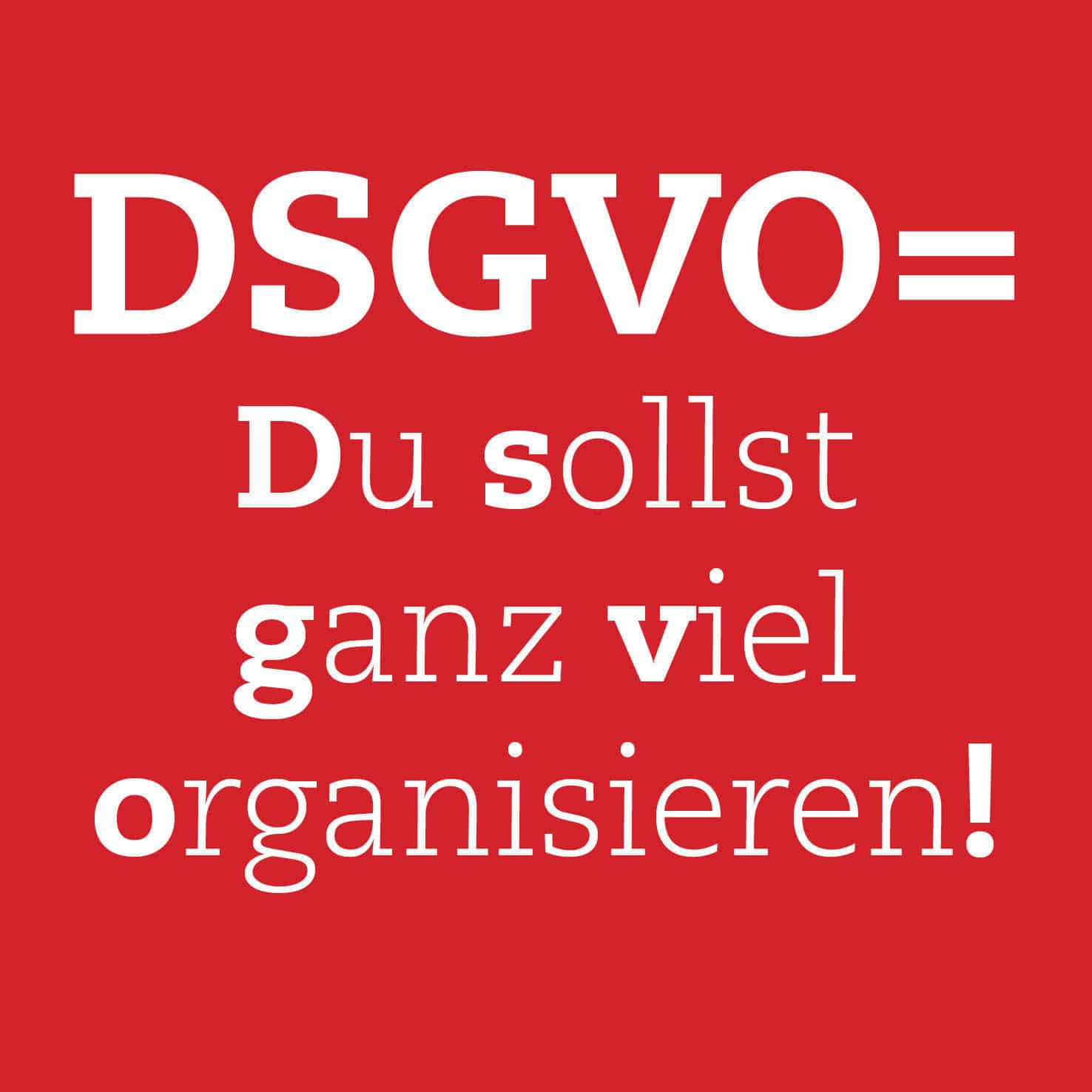 DSGVO Du sollst ganz viel organisieren