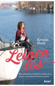Buch von Kerstin Hack: Leinen los. Wie ich mitten in Berlin ein Hausboot baute, um meinen Traum zu leben.